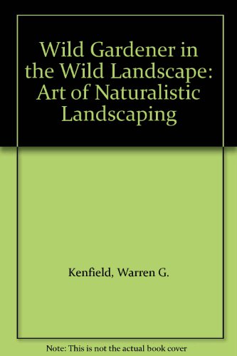 Book Wild Gardener In The Wild Landscape: Art Of Naturalistic Landscaping free