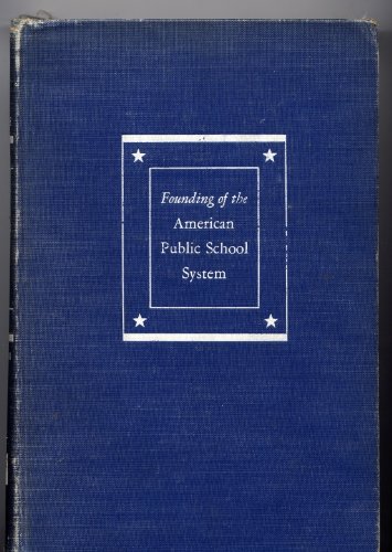 Book Founding Of The American Public School System: A History Of Education In The United States, From The Early Settlements To The Close Of The Civil War free