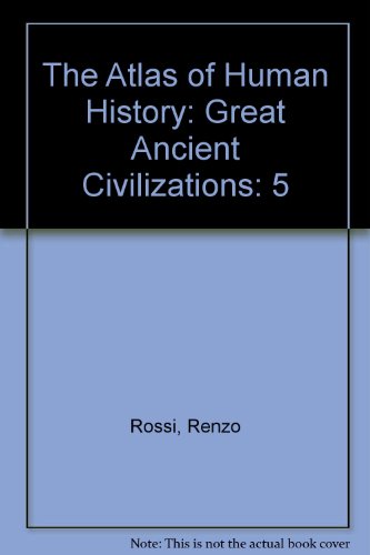 Book The Atlas of Human History: Great Ancient Civilizations: 5 (Atlas of Human History) free