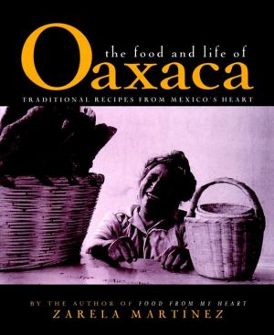Book The Food and Life of Oaxaca: Traditional Recipes from Mexico's Heart free