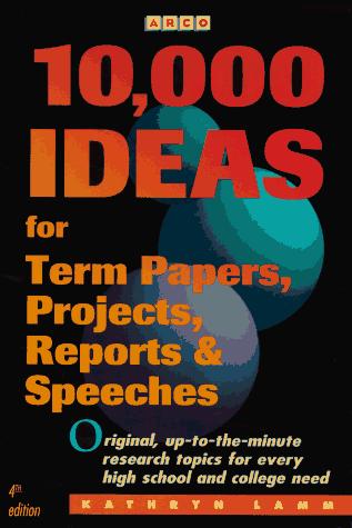 Book 10,000 Ideas for Term Papers, Projects, Reports & Speeches (Arco 10,000 Ideas for Term Papers, Projects, Reports & Speeches) free