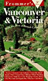 Book Frommer&#39;s Vancouver And Victoria: With The Best Of British Columbia free