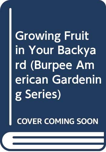 Book Growing Fruit in Your Backyard (Burpee American Gardening Series) free
