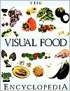Book The Visual Food Encyclopedia: The Definitive Practical Guide to Food and Cooking free