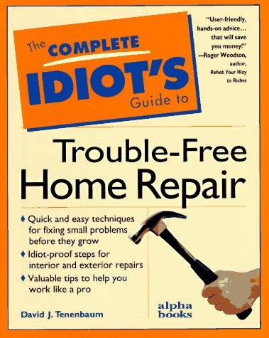Book The Complete Idiot's Guide to Trouble-Free Home Repair (Complete Idiot's Guides) free