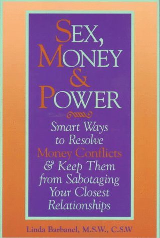 Book Sex, Money & Power: Smart Ways to Resolve Money Conflicts and Keep Them from Sabotaging Your Closest Relationships free