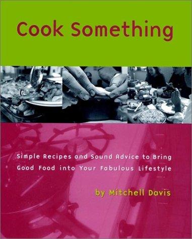 Book Cook Something: Simple Recipes and Sound Advice toBring Good Food into Your Fabulous Lifestyle free