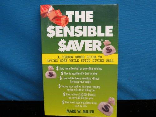 Book The Sensible Saver: A Common Sense Guide to Saving More While Still Living Well free