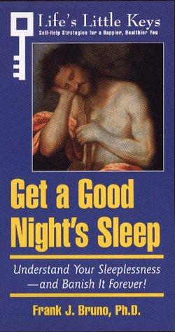 Book Get A Good Night's Sleep: Understand Your Sleeplessness-and Banish It Forever! (life's Little Keys - Self-help Strategies For A Healthier, Happier You) free