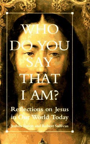 Book Who Do You Say That I Am?: Reflections on Jesus in Our World Today free