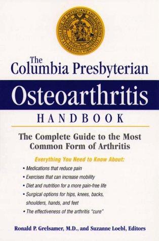 Book The Columbia Presbyterian Osteoarthritis Handbook: The Complete Guide To The Most Common Form Of Arthritis free