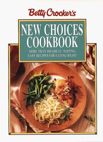 Book Betty Crocker's New Choices Cookbook: More Than 500 Great Tasting Easy Recipes for Eating Right (Betty Crocker Home Library) free