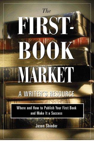 Book The First-Book Market: Where and How to Publish Your First Book and Make It a Success free