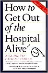 Book How to Get Out of the Hospital Alive: A Guide to Patient Power free
