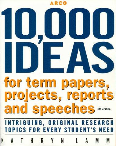 Book 10,000 Ideas For Term, Ppr,Proj 5th ed (10,000 IDEAS FOR TERM PAPERS, PROJECTS, REPORTS AND SPEECHES) free
