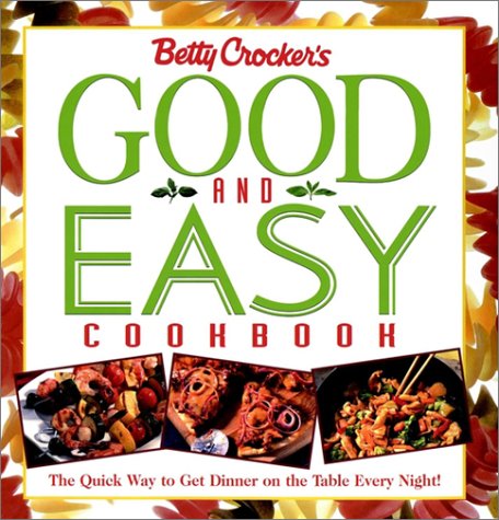 Book Betty Crocker's Good and Easy Cookbook: The Quick Way to Get Dinner on the Table Every Night free