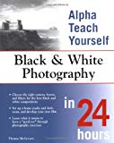 Book Alpha Teach Yourself Black and White Photography in 24 Hours free