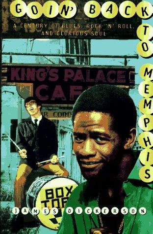 Book Goin' Back to Memphis: A Century of Blues, Rock 'n' Roll, and Glorious Soul free