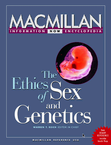 Book The Ethics Of Sex And Genetics: Selections From The Five-volume Macmillan Encyclopedia Of Bioethics free