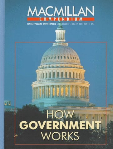 Book How Government Works: Selections from the Encyclopedia of the United States Congress, the Encyclopedia of the American Presidency, Encyclopedia of the American Judicial sys (Macmillan Compendium) free