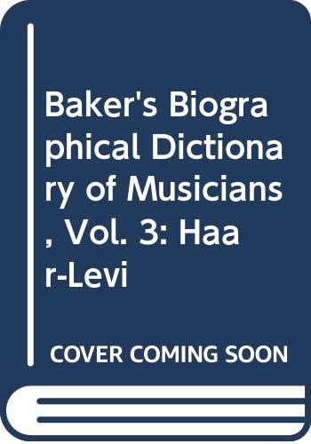 Book Baker's Biographical Dictionary of Musicians, Vol. 3: Haar-Levi free