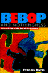 Book Bebop and Nothingness: Jazz and Pop at the End of the Century free