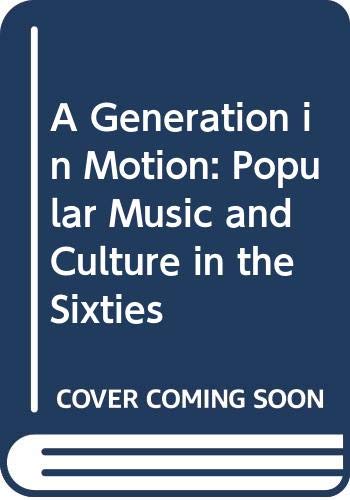 Book A Generation in Motion: Popular Music and Culture in the Sixties free