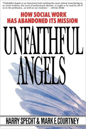 Book Unfaithful Angels: How Social Work Has Abandoned its Mission free