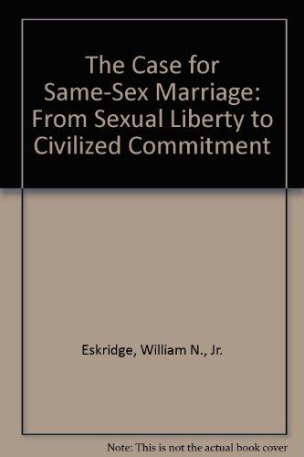 Book The Case For Same-sex Marriage: From Sexual Liberty To Civilized Commitment free