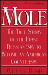 Book Mole - The True Story of the First Russian Spy to Become an American Counterspy free
