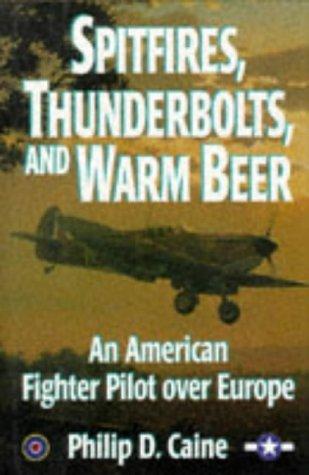Book Spitfires, Thunderbolts, and Warm Beer: An American Fighter Pilot over Europe free