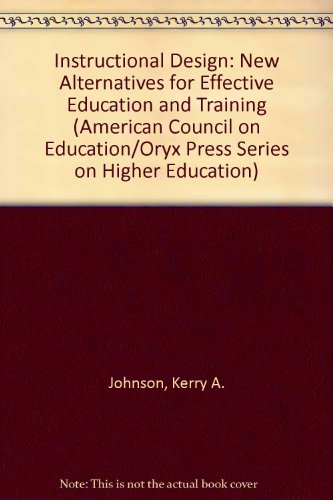 Book Instructional Design: New Alternatives for Effective Education and Training (AMERICAN COUNCIL ON EDUCATION/ORYX PRESS SERIES ON HIGHER EDUCATION) free