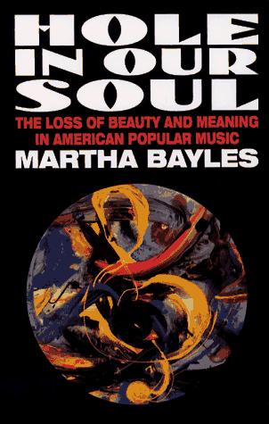 Book Hole in Our Soul: The Loss of Beauty and Meaning in American Popular Music free