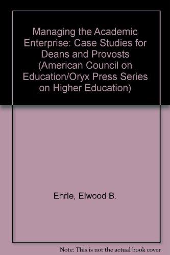 Book Managing the Academic Enterprise: Case Studies for Deans and Provosts (AMERICAN COUNCIL ON EDUCATION/ORYX PRESS SERIES ON HIGHER EDUCATION) free