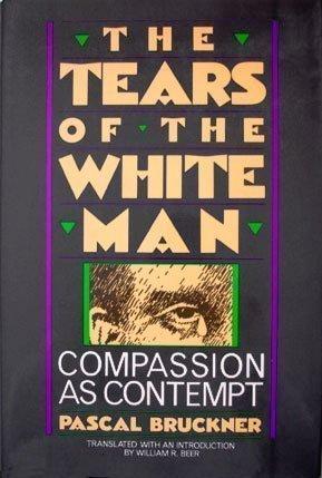 Book The Tears of the White Man: Compassion As Contempt (English Edition) (English and French Edition) free