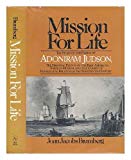 Book Mission for Life: The Story of the Family of Adoniram Judson, the Dramatic Events of the First American Foreign Mission, and the Course of Evangelica free
