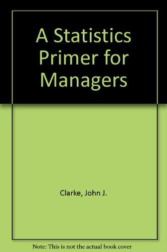 Book Statistics Primer for Managers: How to Read a Statistical Report or a Computer Printout and Get the Right Answers free