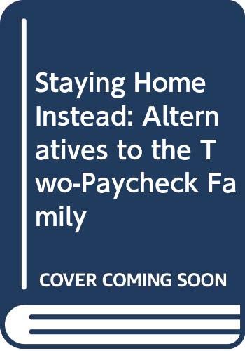 Book Staying Home Instead: Alternatives to the Two-Paycheck Family free