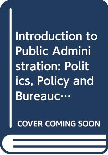 Book An introduction to public administration, politics, policy, and bureaucracy free