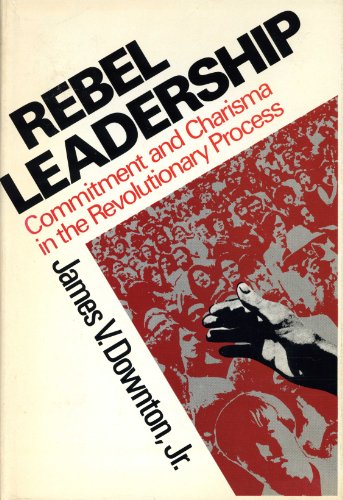 Book Rebel Leadership: Commitment and Charisma in the Revolutionary Process free