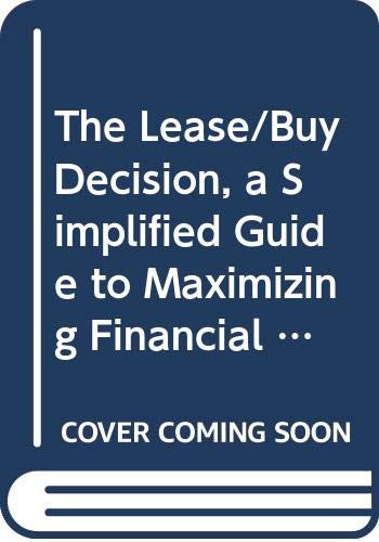 Book The Lease/Buy Decision, a Simplified Guide to Maximizing Financial and Tax Advantages in the 1980's free