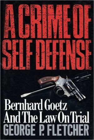 Book A Crime of Self Defense: Bernhard Goetz and the Law on Trial free