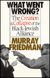 Book What Went Wrong?: The Creation & Collapse of the Black-Jewish  Alliance free