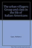 Book The urban villagers: Group and class in the life of Italian-Americans free