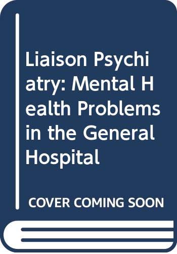 Book Liaison Psychiatry: Mental Health Problems In The General Hospital free