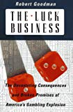Book The Luck Business: The Devastating Consequences and Broken Promises of America's Gambling Explosion free