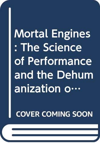 Book Mortal Engines: The Science of Performance and the Dehumanization of Sport free