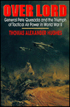 Book Over Lord: General Pete Quesada and the Triumph of Tactical Air Power in World War II free