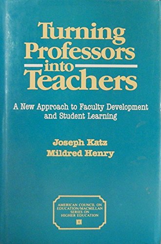 Book Turning Professors into Teachers: A New Approach to Faculty Development and Student Learning (The American Council on Education/Macmillan Series on Higher Education) free