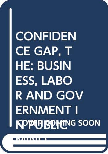 Book CONFIDENCE GAP, THE: BUSINESS, LABOR AND GOVERNMENT IN PUBLIC MIND free